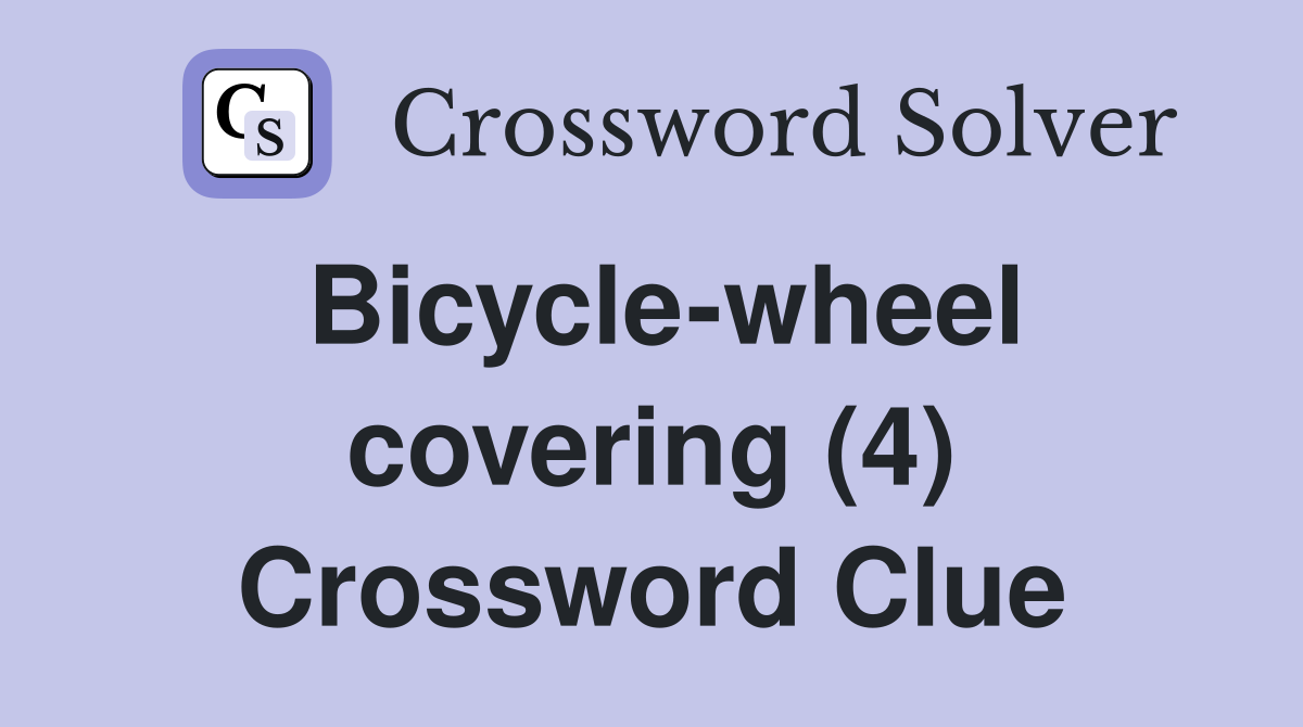 Bicycle-wheel covering (4) Crossword Clue