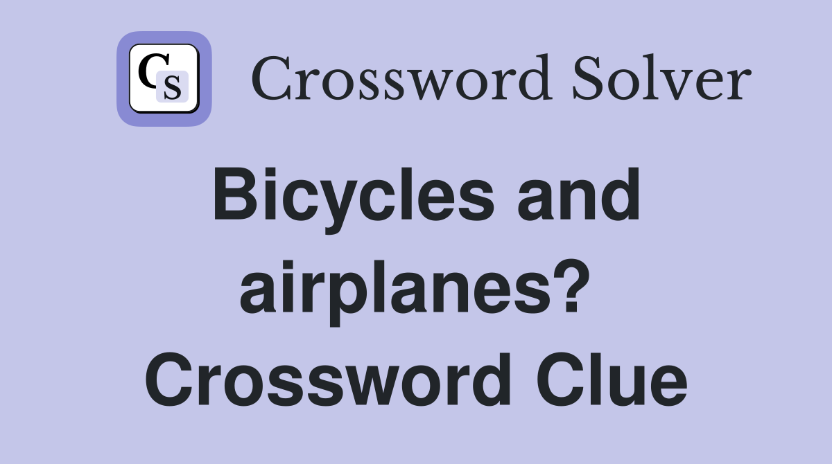 Bicycles and airplanes? Crossword Clue