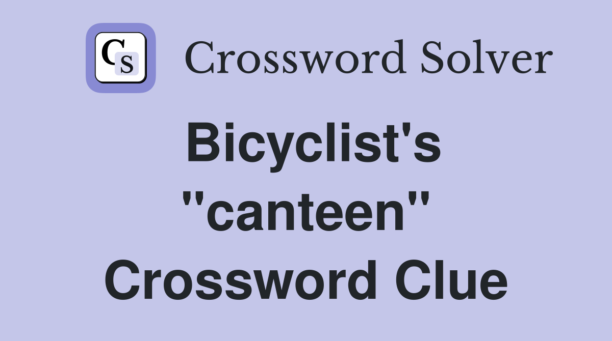 Bicyclist's "canteen" Crossword Clue