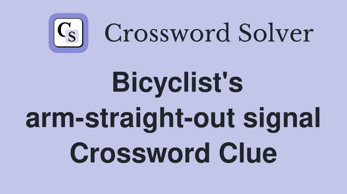 Bicyclist's arm-straight-out signal Crossword Clue