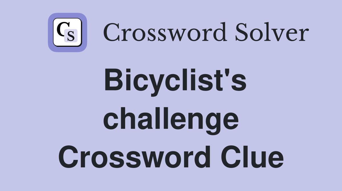 Bicyclist's challenge Crossword Clue