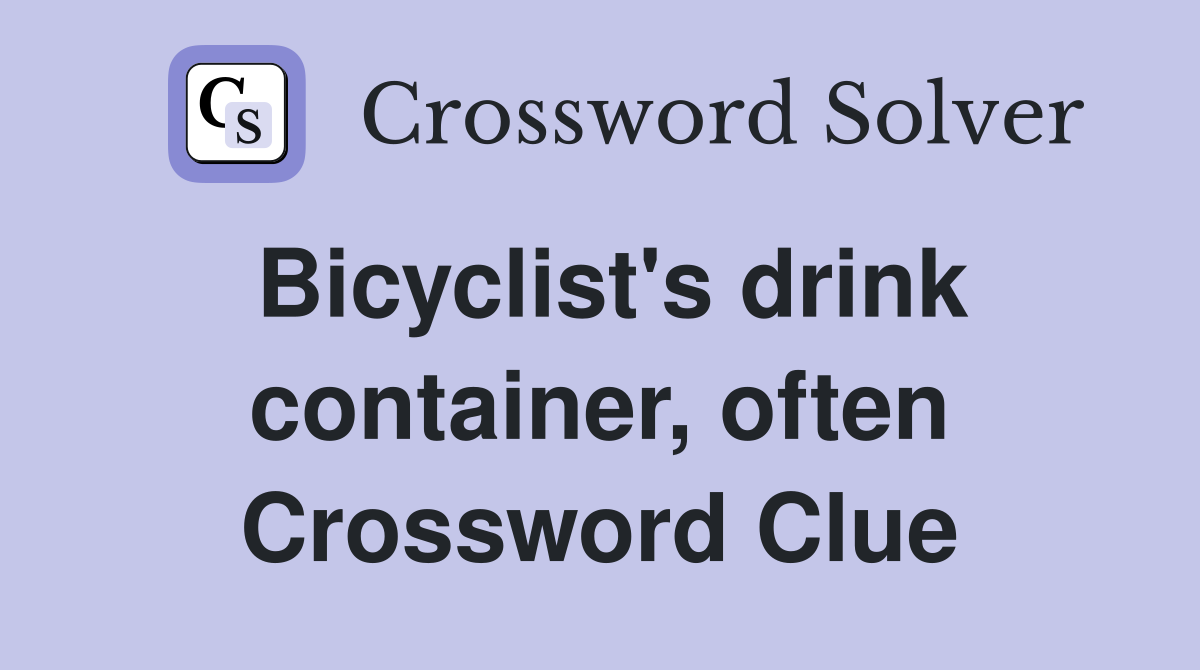 Bicyclist's drink container, often Crossword Clue