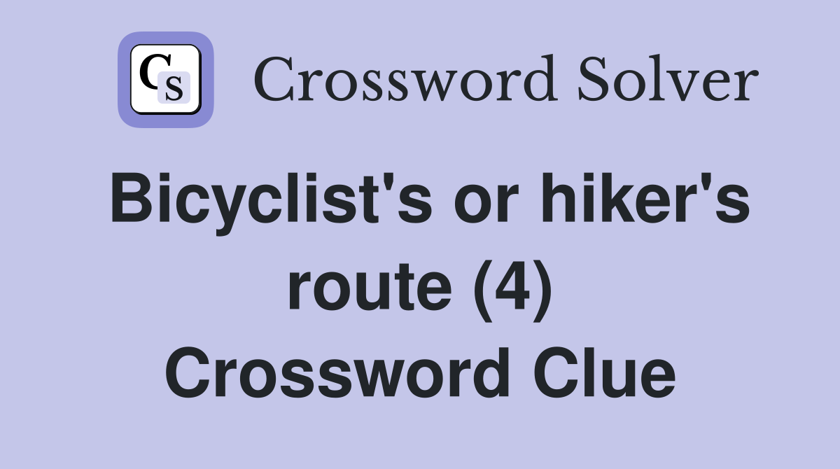 Bicyclist's or hiker's route (4) Crossword Clue
