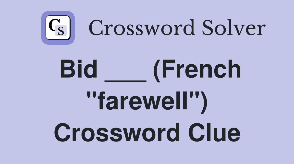 Bid ___ (French "farewell") Crossword Clue