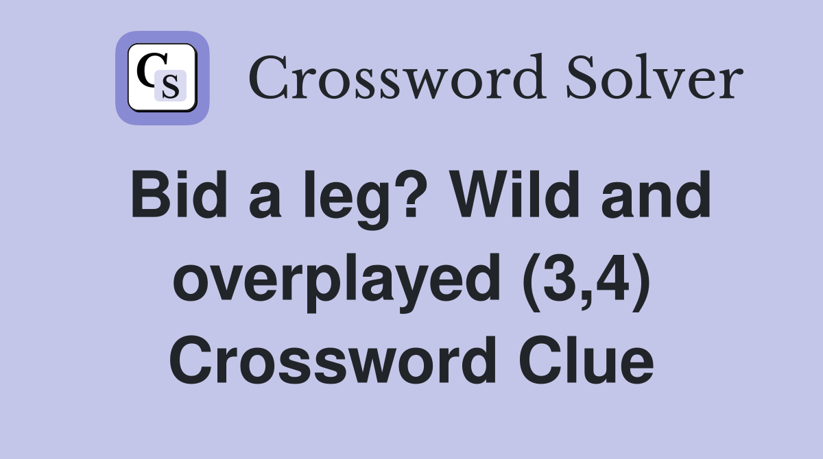 Bid a leg? Wild and overplayed (3,4) Crossword Clue