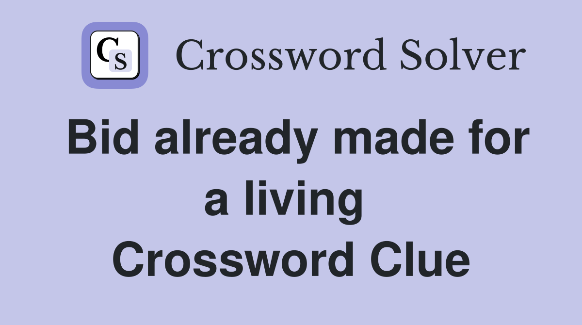 Bid already made for a living  Crossword Clue