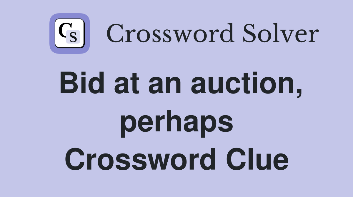 Bid at an auction, perhaps Crossword Clue
