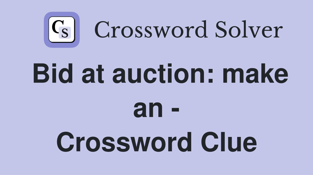 Bid at auction: make an - Crossword Clue