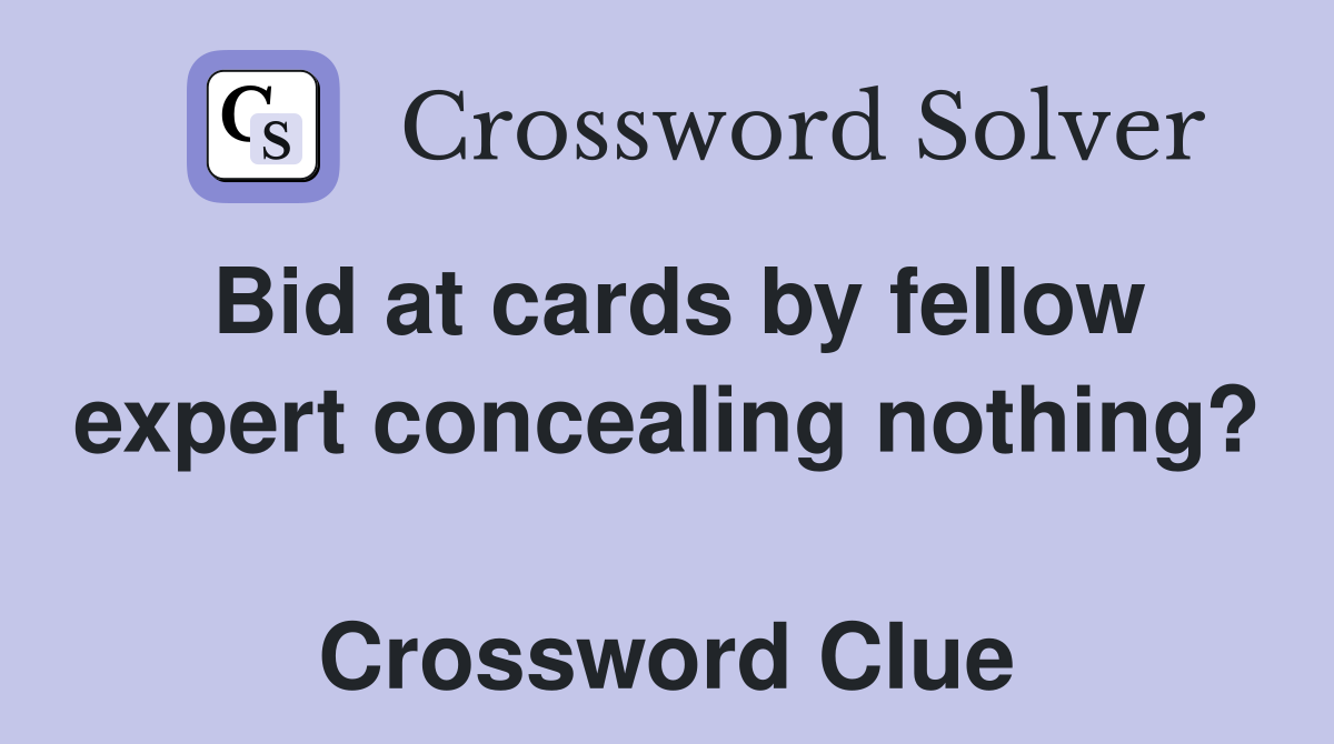 Bid at cards by fellow expert concealing nothing?  Crossword Clue