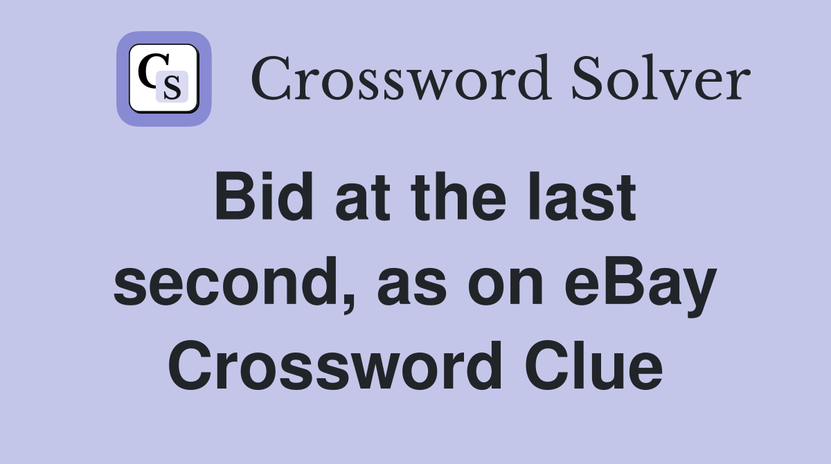 Bid at the last second, as on eBay Crossword Clue
