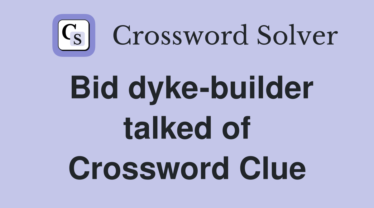 Bid dyke-builder talked of Crossword Clue