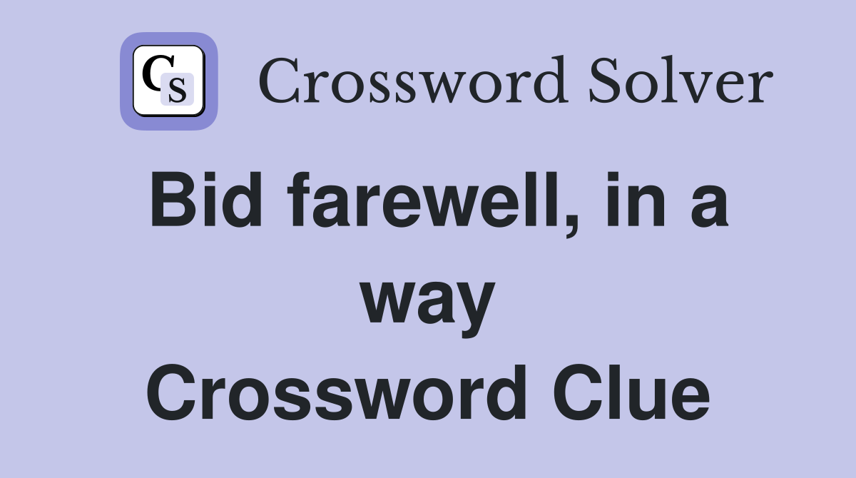 Bid farewell, in a way Crossword Clue