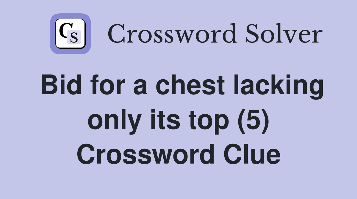 Bid for a chest lacking only its top (5) Crossword Clue