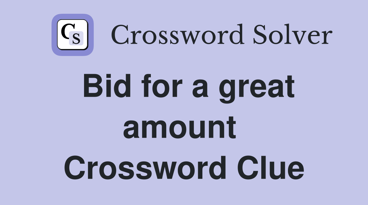 Bid for a great amount  Crossword Clue