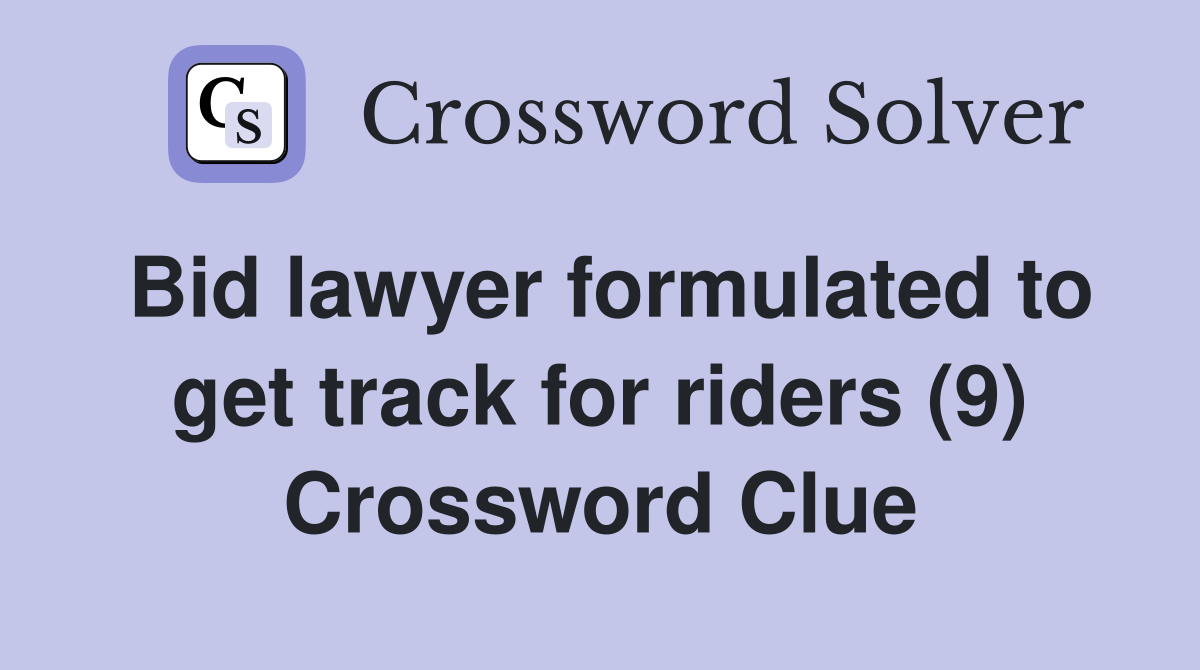 Bid lawyer formulated to get track for riders (9) Crossword Clue