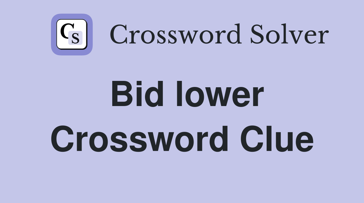 Bid lower Crossword Clue