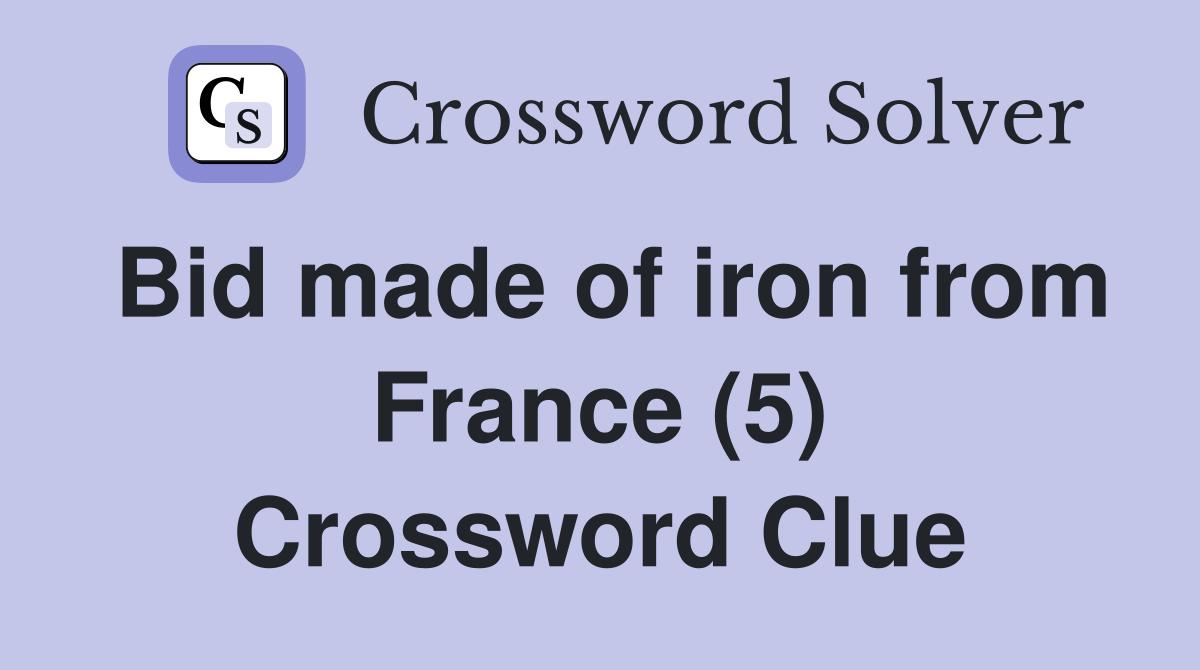 Bid made of iron from France (5) Crossword Clue