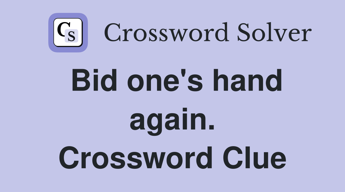 Bid one's hand again. Crossword Clue