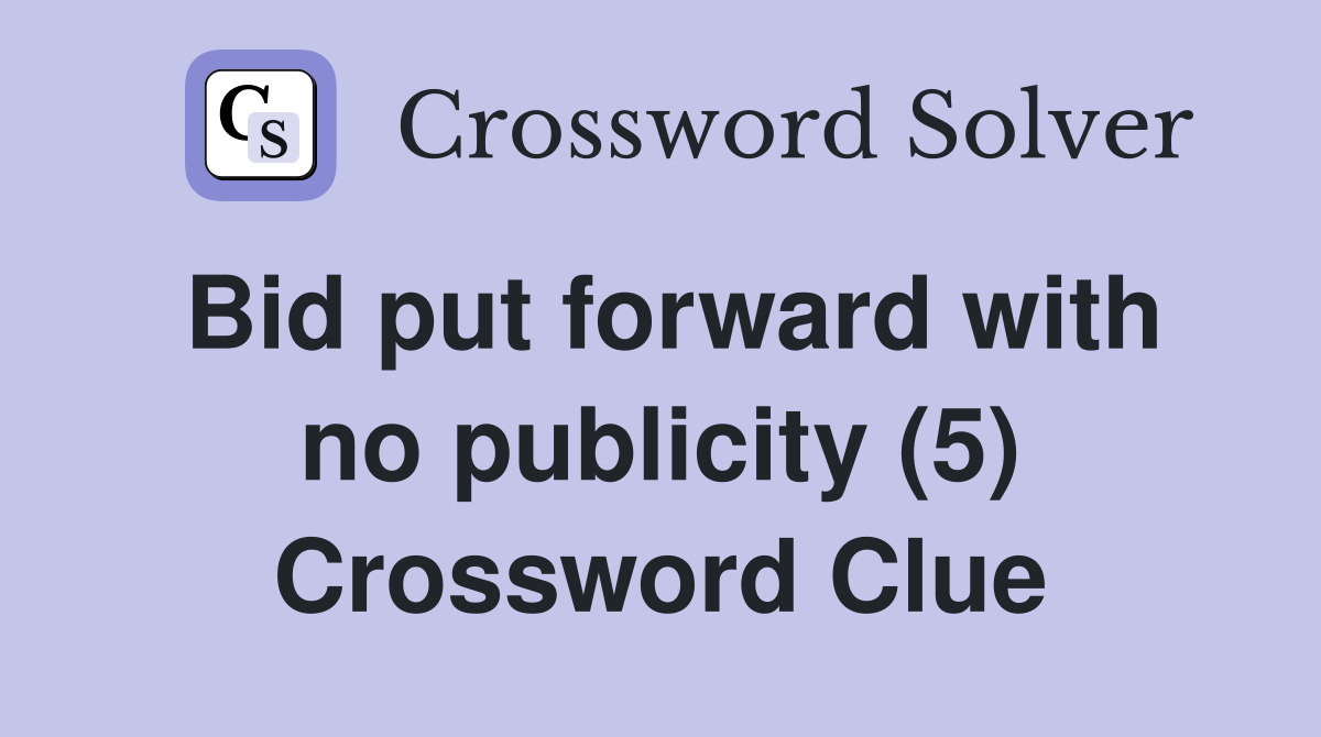 Bid put forward with no publicity (5) Crossword Clue
