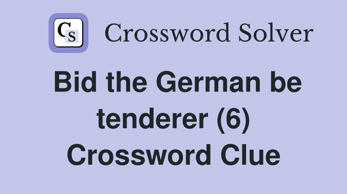 Bid the German be tenderer (6) Crossword Clue
