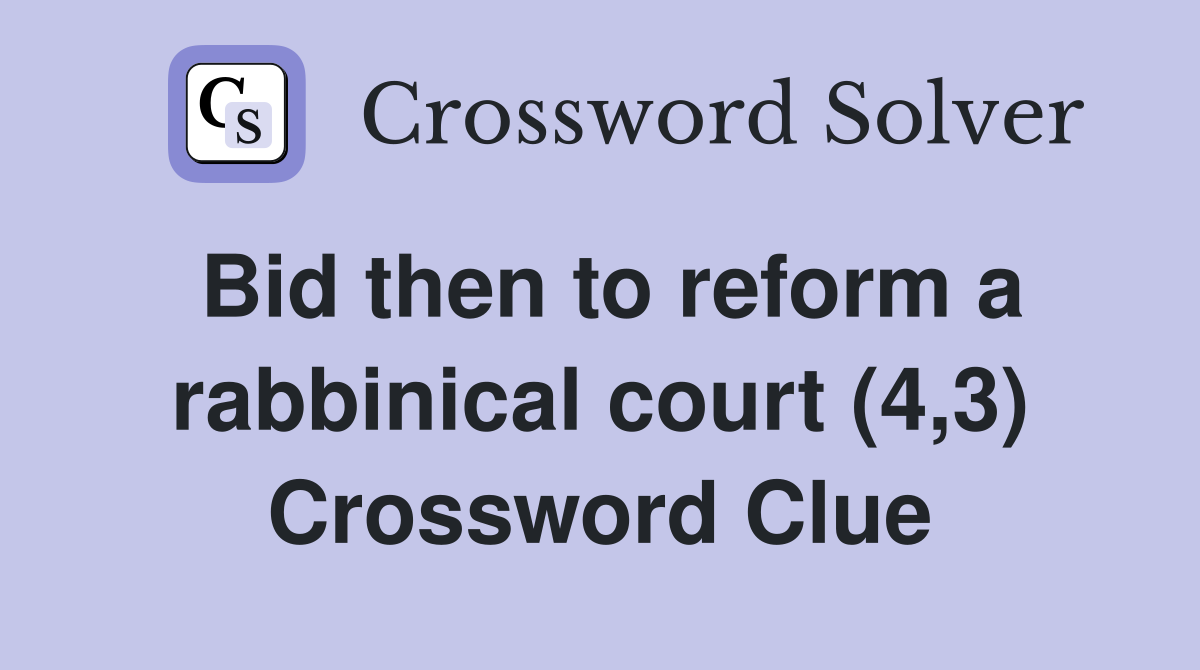 Bid then to reform a rabbinical court (4,3) Crossword Clue