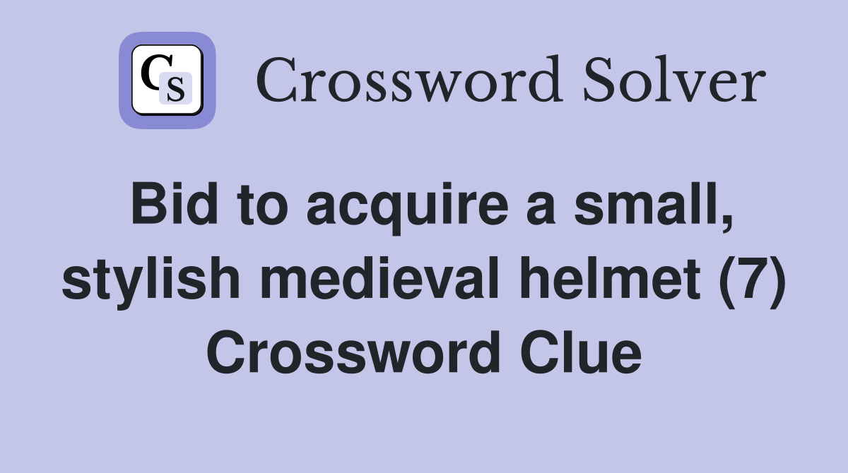 Bid to acquire a small, stylish medieval helmet (7) Crossword Clue