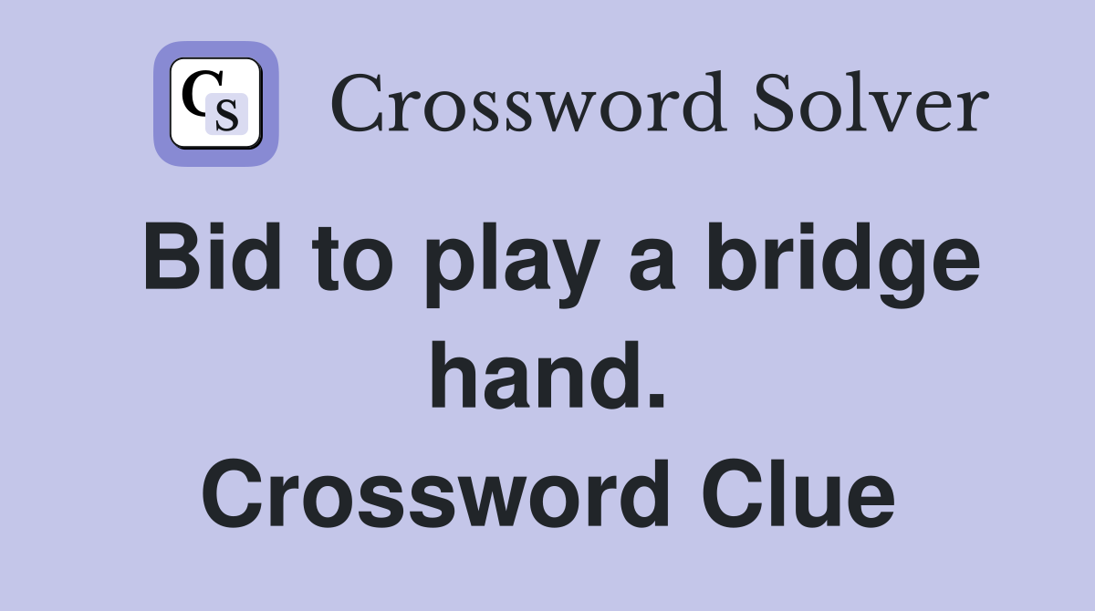 Bid to play a bridge hand. Crossword Clue