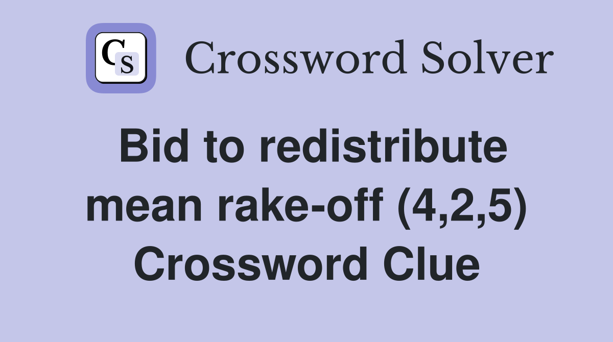 Bid to redistribute mean rake-off (4,2,5) Crossword Clue