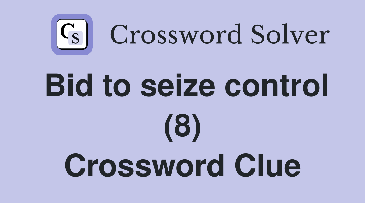 Bid to seize control (8) Crossword Clue