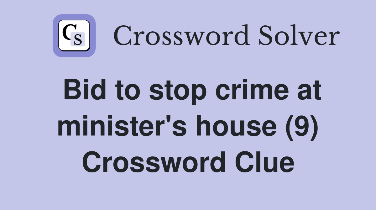 Bid to stop crime at minister's house (9) Crossword Clue