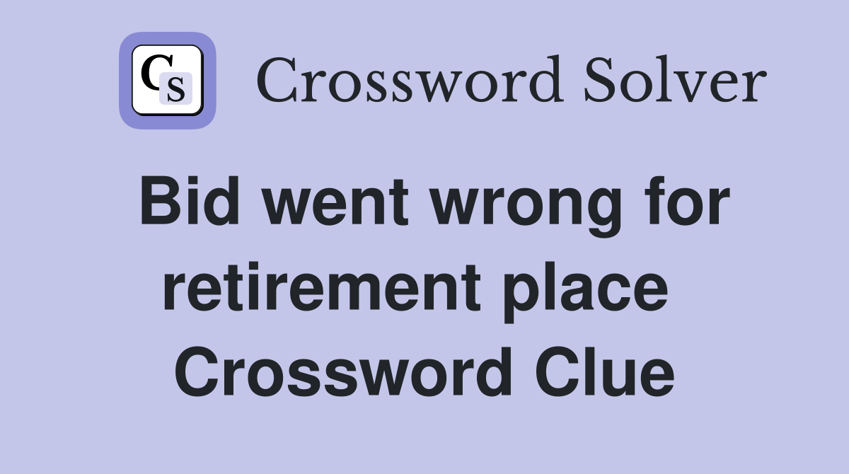 Bid went wrong for retirement place  Crossword Clue