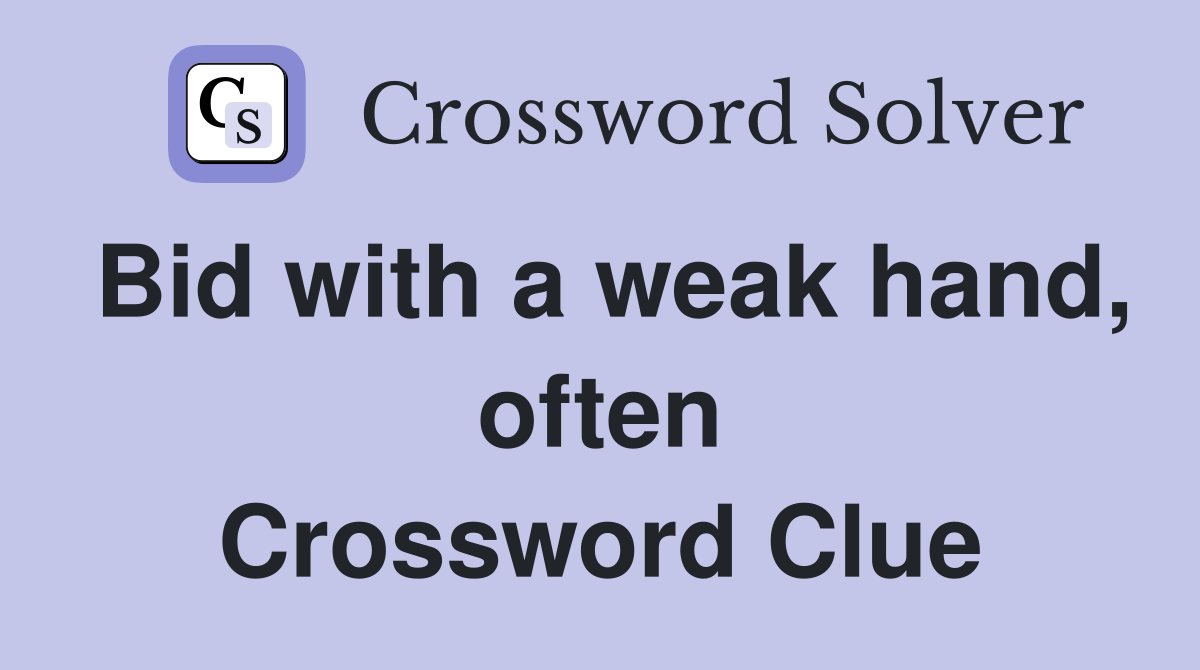 Bid with a weak hand, often Crossword Clue