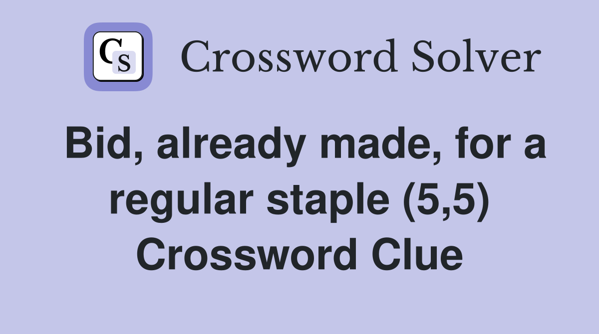 Bid, already made, for a regular staple (5,5) Crossword Clue