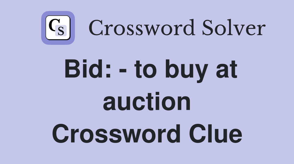 Bid: - to buy at auction Crossword Clue