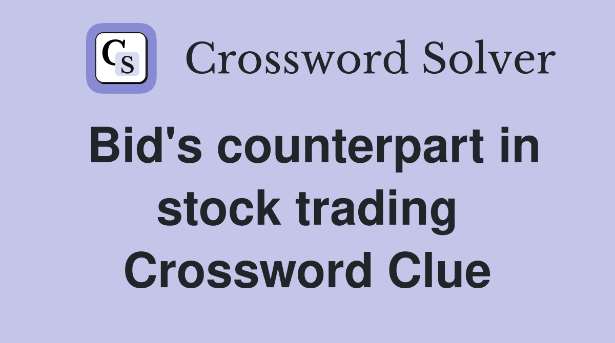Bid's counterpart in stock trading Crossword Clue