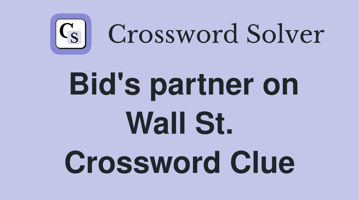 Bid's partner on Wall St. Crossword Clue