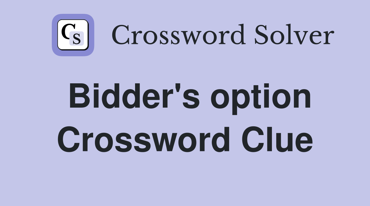 Bidder's option Crossword Clue