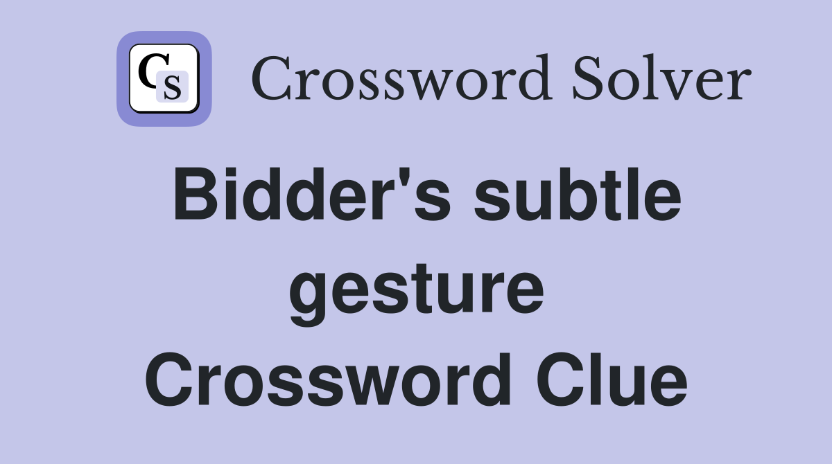Bidder's subtle gesture Crossword Clue