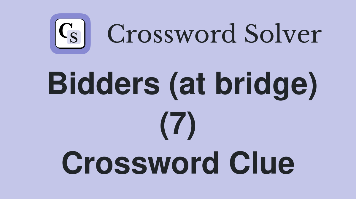 Bidders (at bridge) (7) Crossword Clue