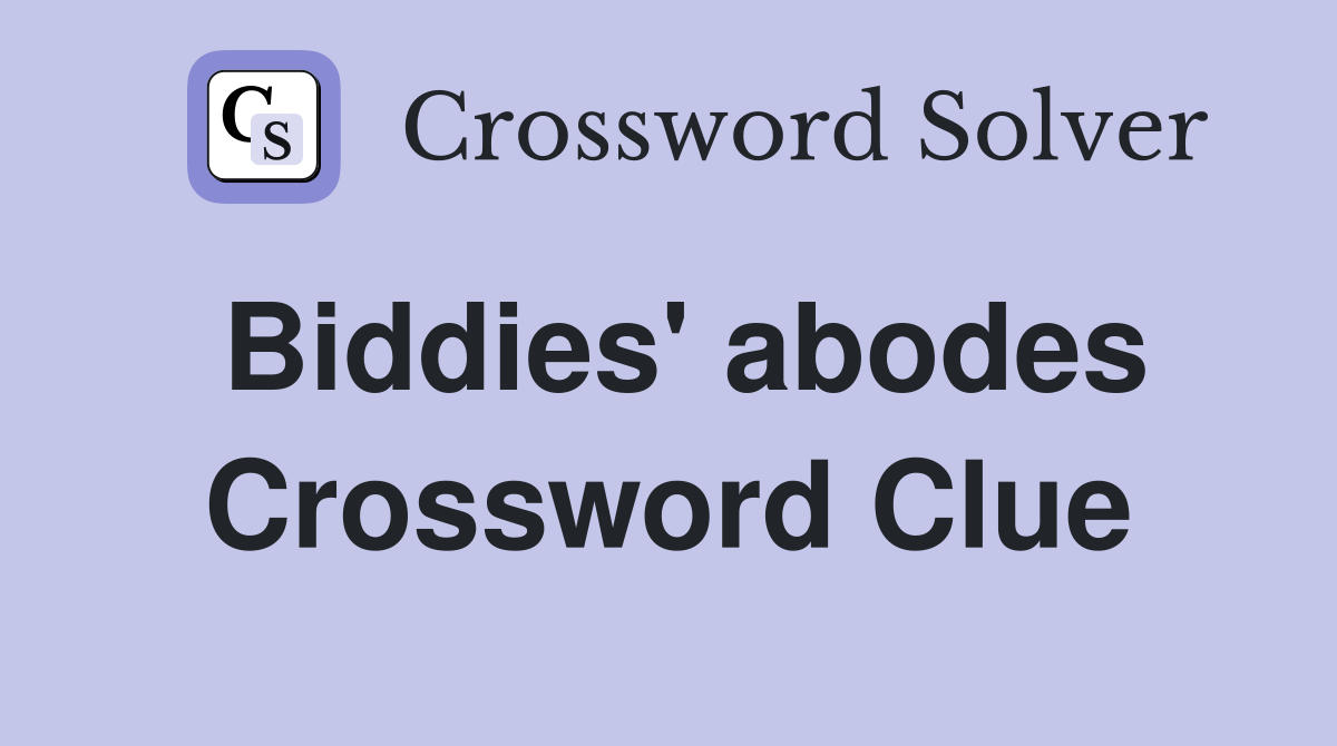 Biddies' abodes Crossword Clue