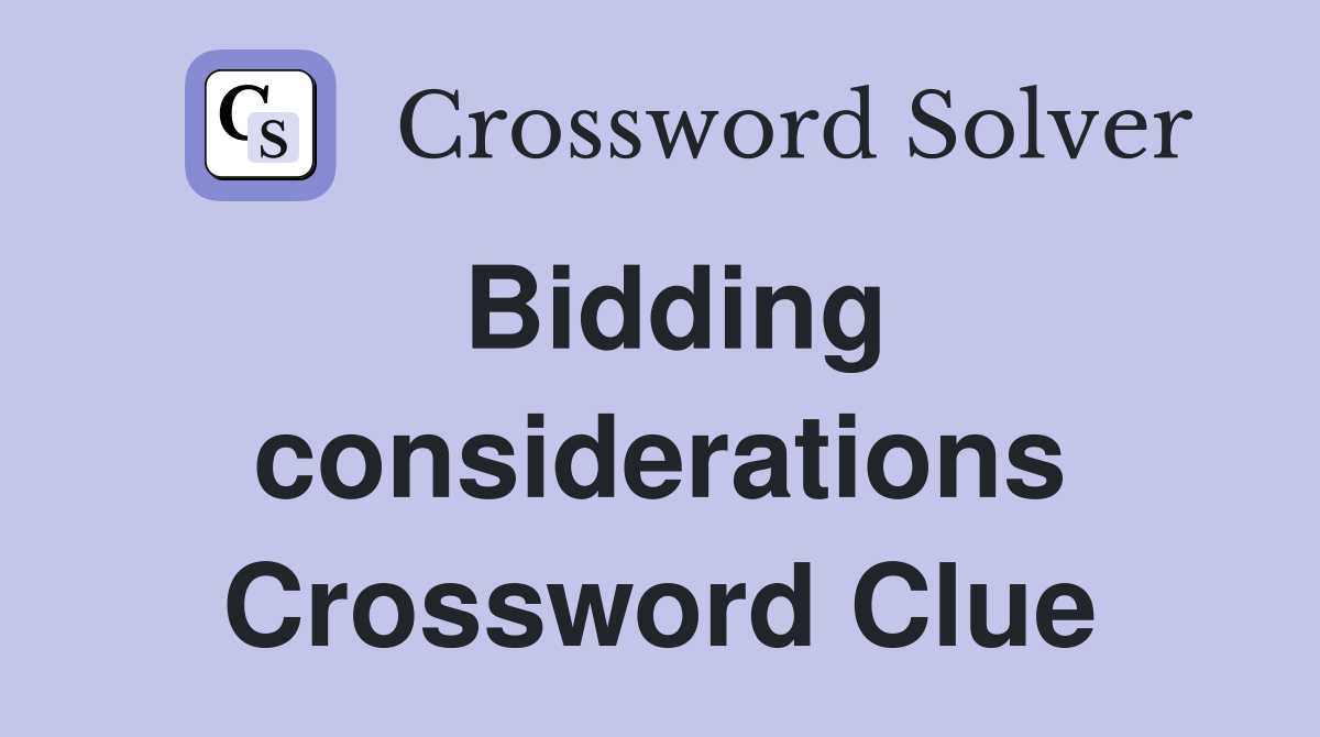 Bidding considerations Crossword Clue