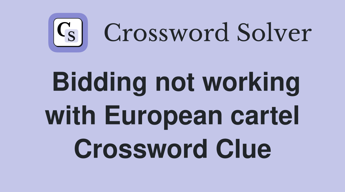 Bidding not working with European cartel Crossword Clue