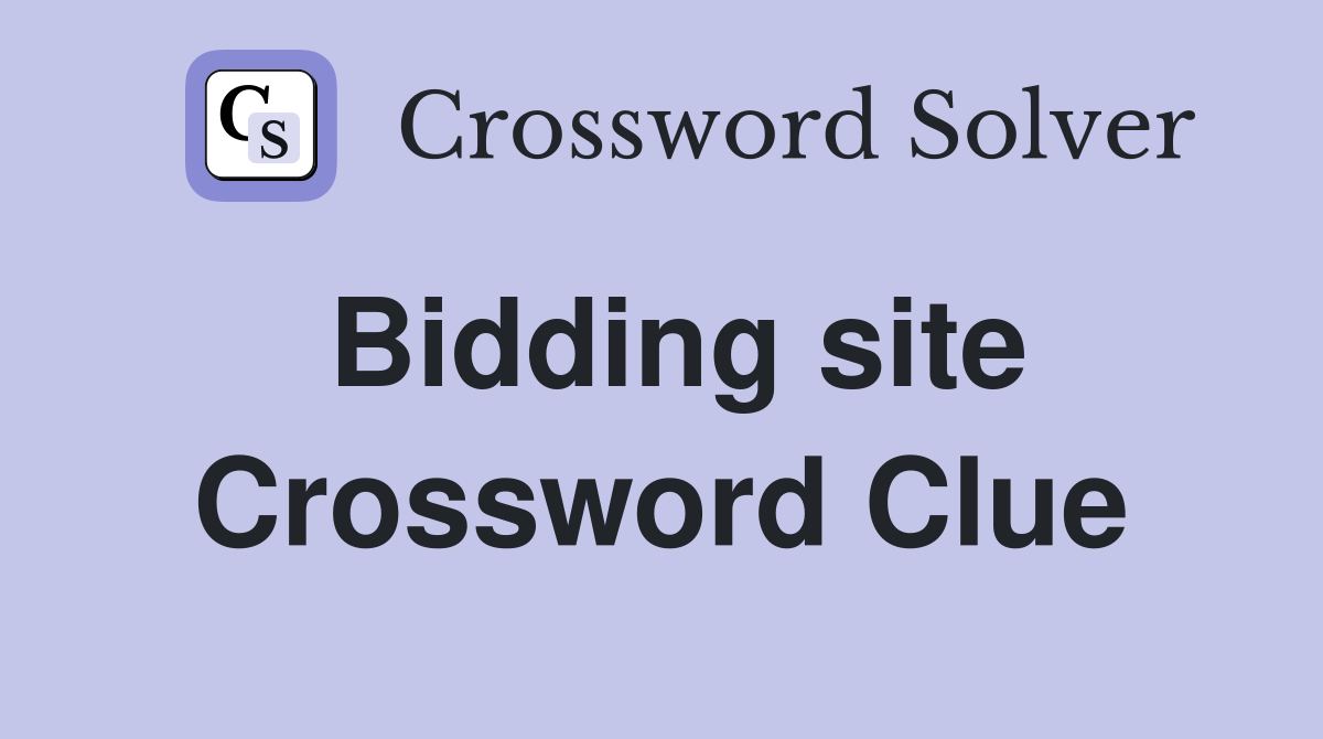 Bidding site Crossword Clue Answers Crossword Solver