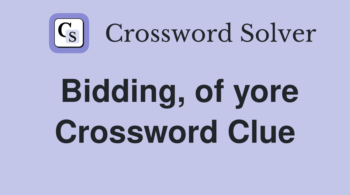 Bidding, of yore Crossword Clue