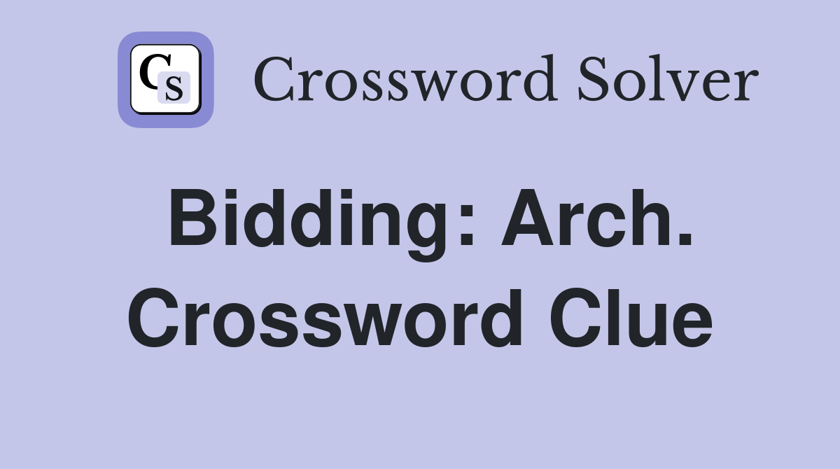 Bidding: Arch. Crossword Clue