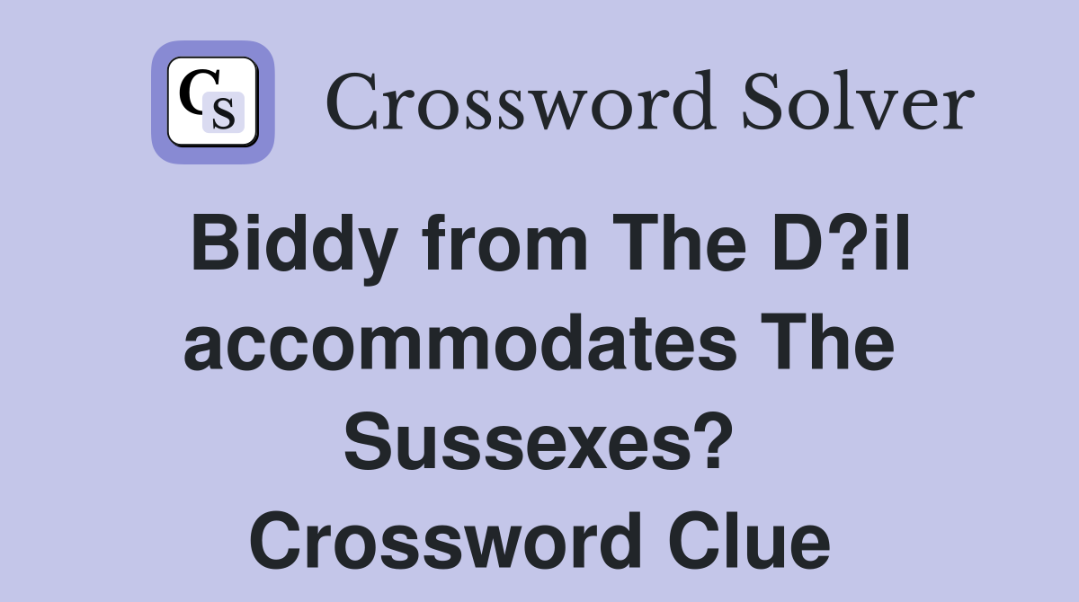 Biddy from The D?il accommodates The Sussexes? Crossword Clue