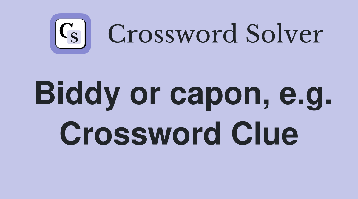 Biddy or capon, e.g. Crossword Clue