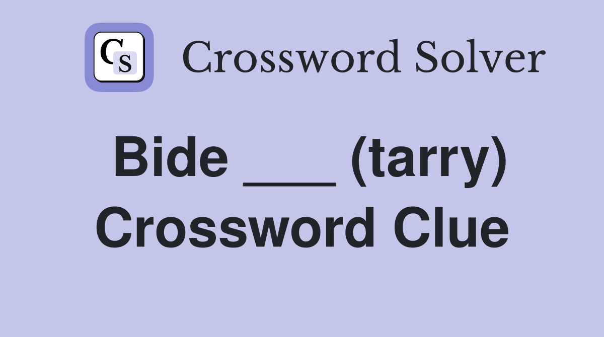 Bide ___ (tarry) Crossword Clue