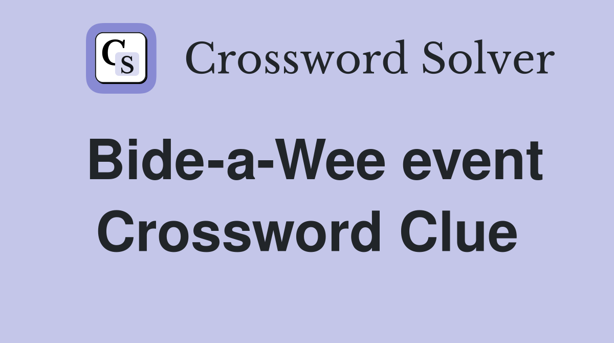 Bide-a-Wee event Crossword Clue