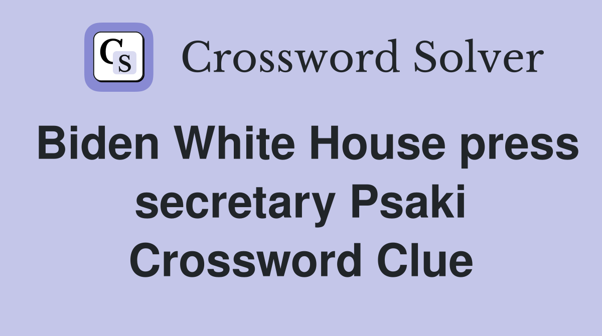 Biden White House press secretary Psaki Crossword Clue
